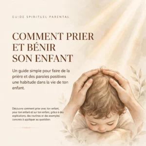 Comment prier et bénir son enfant